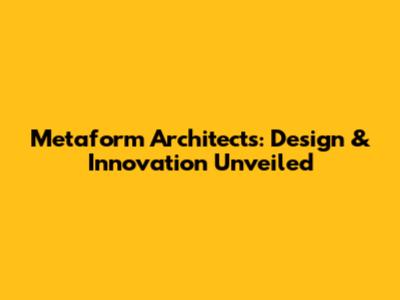 Metaform Architects: Design & Innovation Unveiled
