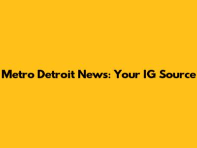 Metro Detroit News: Your IG Source
