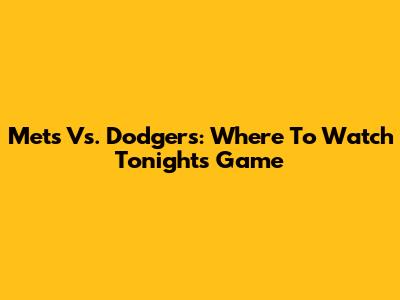 Mets Vs. Dodgers: Where To Watch Tonight's Game