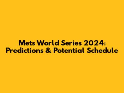 Mets World Series 2024: Predictions & Potential Schedule