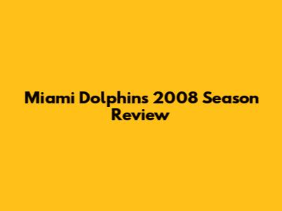 Miami Dolphins 2008 Season Review