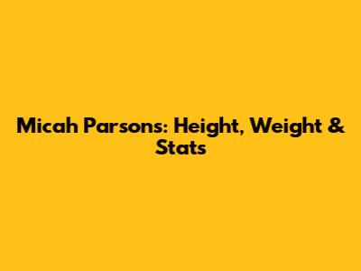 Micah Parsons: Height, Weight & Stats