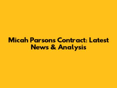 Micah Parsons Contract: Latest News & Analysis