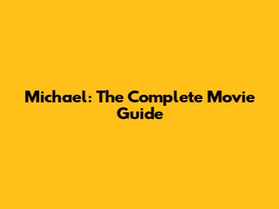 Michael: The Complete Movie Guide
