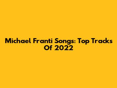 Michael Franti Songs: Top Tracks Of 2022