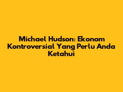 Michael Hudson: Ekonom Kontroversial Yang Perlu Anda Ketahui