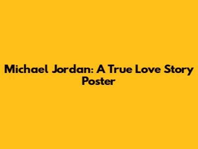 Michael Jordan: A True Love Story Poster