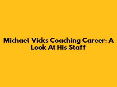 Michael Vick's Coaching Career: A Look At His Staff