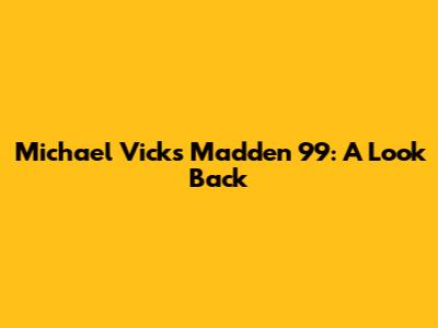 Michael Vick's Madden 99: A Look Back
