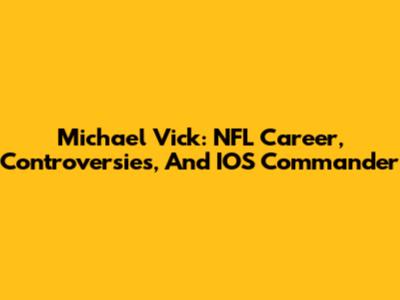 Michael Vick: NFL Career, Controversies, And IOS Commander