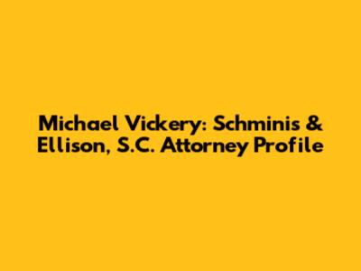 Michael Vickery: Schminis & Ellison, S.C. Attorney Profile