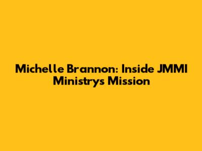 Michelle Brannon: Inside JMMI Ministry's Mission