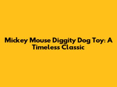 Mickey Mouse Diggity Dog Toy: A Timeless Classic