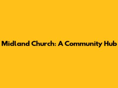 Midland Church: A Community Hub