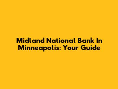 Midland National Bank In Minneapolis: Your Guide