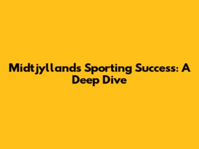 Midtjylland's Sporting Success: A Deep Dive