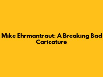 Mike Ehrmantraut: A Breaking Bad Caricature