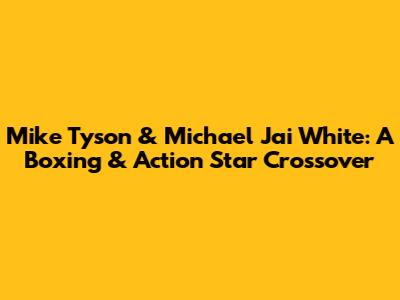 Mike Tyson & Michael Jai White: A Boxing & Action Star Crossover