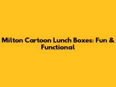 Milton Cartoon Lunch Boxes: Fun & Functional