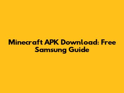 Minecraft APK Download: Free Samsung Guide