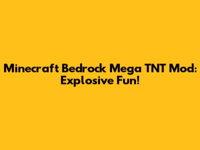 Minecraft Bedrock Mega TNT Mod: Explosive Fun!