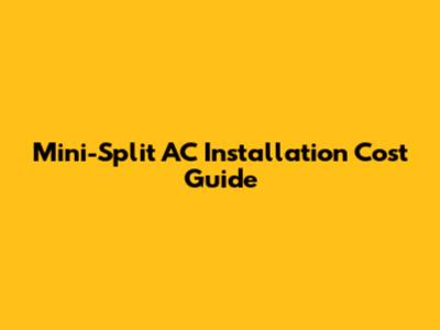 Mini-Split AC Installation Cost Guide