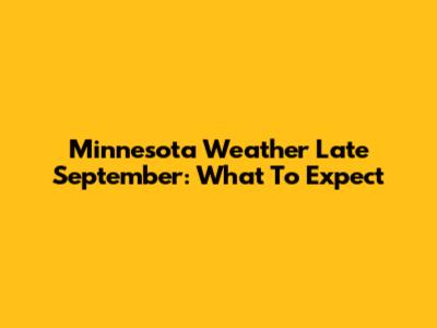 Minnesota Weather Late September: What To Expect