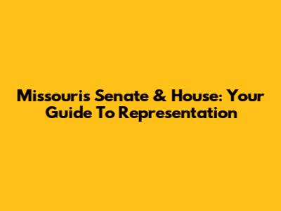 Missouri's Senate & House: Your Guide To Representation