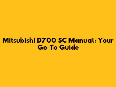 Mitsubishi D700 SC Manual: Your Go-To Guide