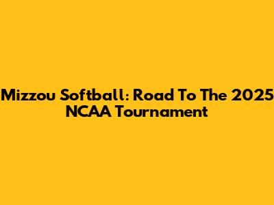 Mizzou Softball: Road To The 2025 NCAA Tournament