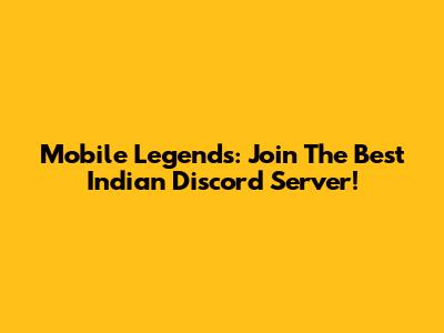 Mobile Legends: Join The Best Indian Discord Server!