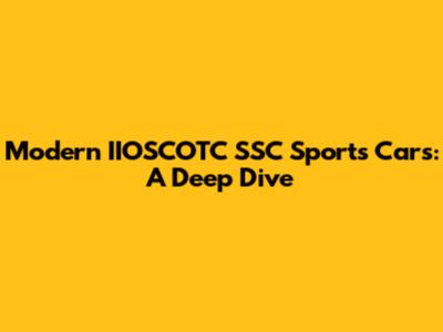 Modern IIOSCOTC SSC Sports Cars: A Deep Dive