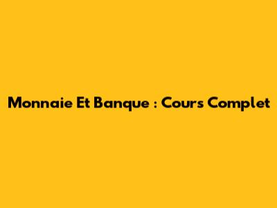 Monnaie Et Banque : Cours Complet