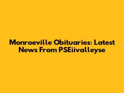 Monroeville Obituaries: Latest News From PSEiivalleyse