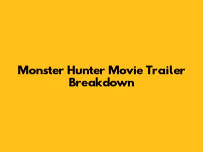 Monster Hunter Movie Trailer Breakdown