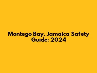 Montego Bay, Jamaica Safety Guide: 2024