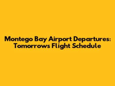 Montego Bay Airport Departures: Tomorrow's Flight Schedule