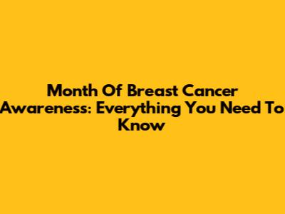 Month Of Breast Cancer Awareness: Everything You Need To Know