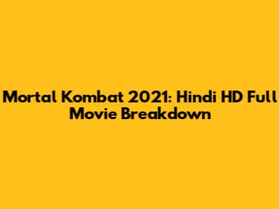 Mortal Kombat 2021: Hindi HD Full Movie Breakdown