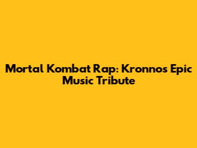 Mortal Kombat Rap: Kronno's Epic Music Tribute