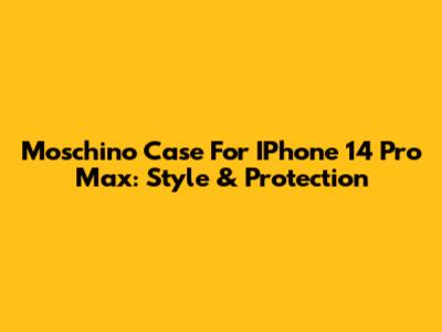 Moschino Case For IPhone 14 Pro Max: Style & Protection