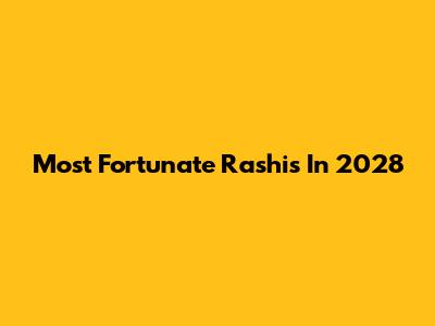Most Fortunate Rashis In 2028