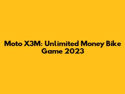 Moto X3M: Unlimited Money Bike Game 2023