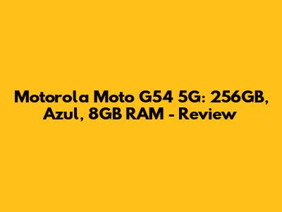 Motorola Moto G54 5G: 256GB, Azul, 8GB RAM - Review