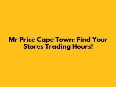 Mr Price Cape Town: Find Your Store's Trading Hours!