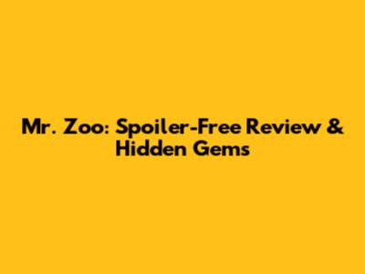 Mr. Zoo: Spoiler-Free Review & Hidden Gems