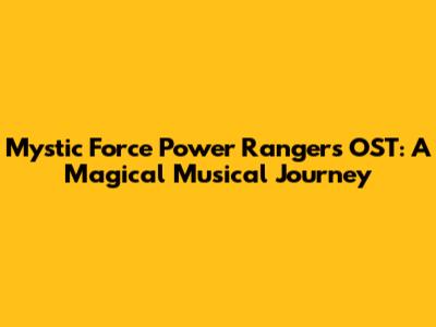 Mystic Force Power Rangers OST: A Magical Musical Journey