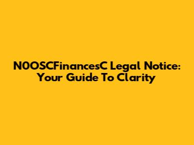 N0OSCFinancesC Legal Notice: Your Guide To Clarity