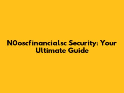 N0oscfinancialsc Security: Your Ultimate Guide