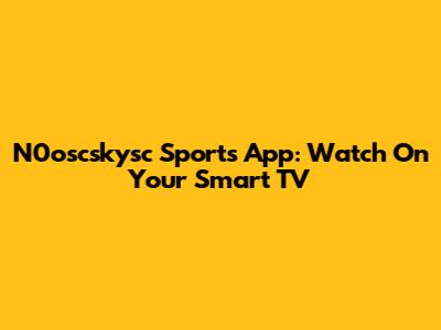 N0oscskysc Sports App: Watch On Your Smart TV